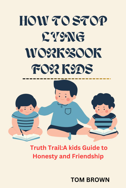How to Stop Lying Workbook for Kids: Truth Trail:A Kids Guide to