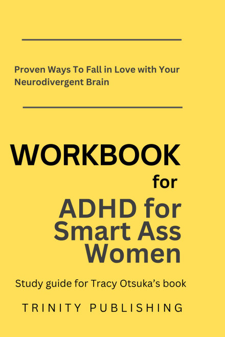 Workbook For ADHD for Smart Ass Women: How to Fall in Love with Your