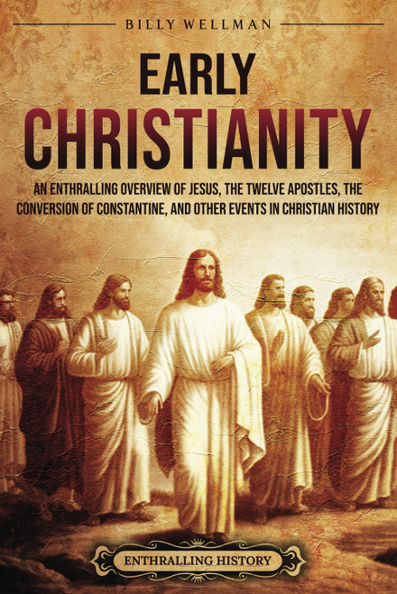 Early Christianity: An Enthralling Overview of Jesus the Twelve