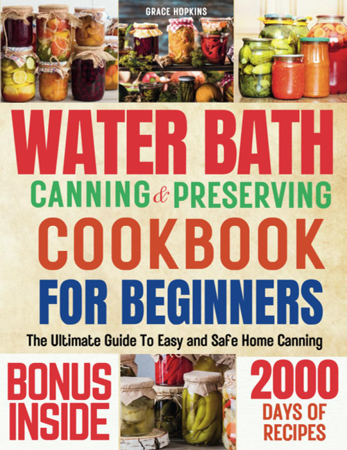 Water Bath Canning and Preserving Cookbook for Beginners