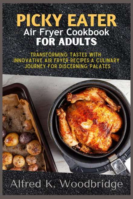 Picky Eater Air Fryer Cookbook for Adults
