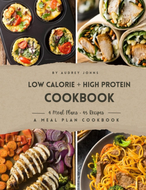 Low Calorie High Protein Cookbook: A Meal Plan Cookbook