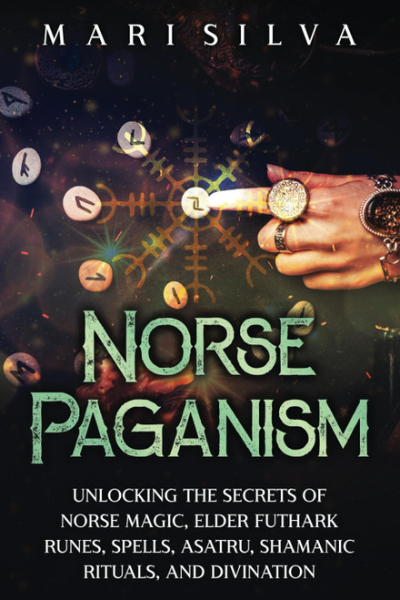 Norse Paganism: Unlocking the Secrets of Norse Magic Elder Futhark