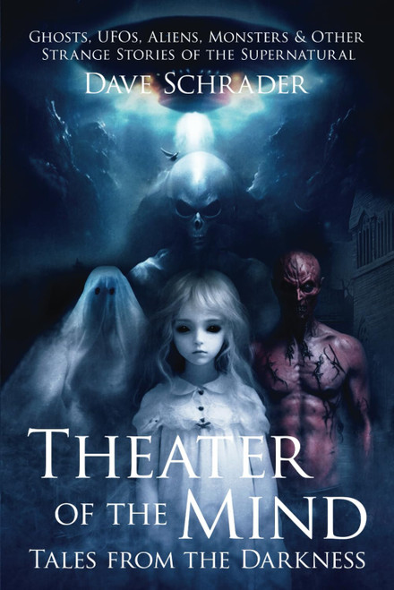 Theater of the Mind: Tales from the Darkness: Ghosts UFOs Aliens