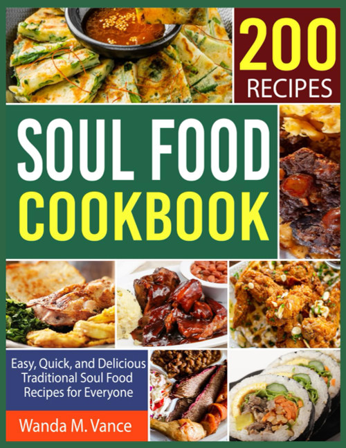 Soul Food Cookbook: Easy Quick and Delicious Traditional Soul Food