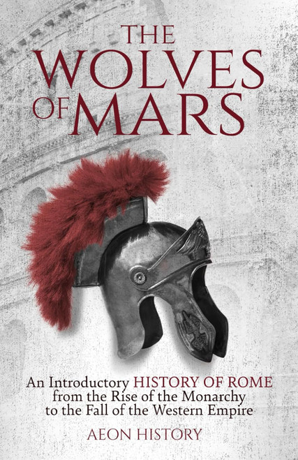 The Wolves of Mars: An Introductory History of Rome from the Rise of