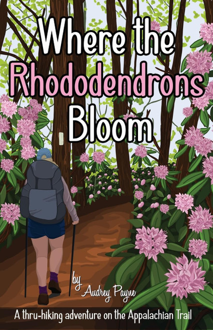 Where the Rhododendrons Bloom: A Thru-Hiking Adventure on the