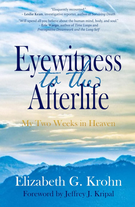 Eyewitness to the Afterlife: My Two Weeks in Heaven