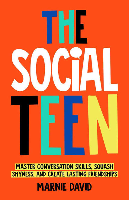 The Social Teen: Master Conversation Skills Squash Shyness Create