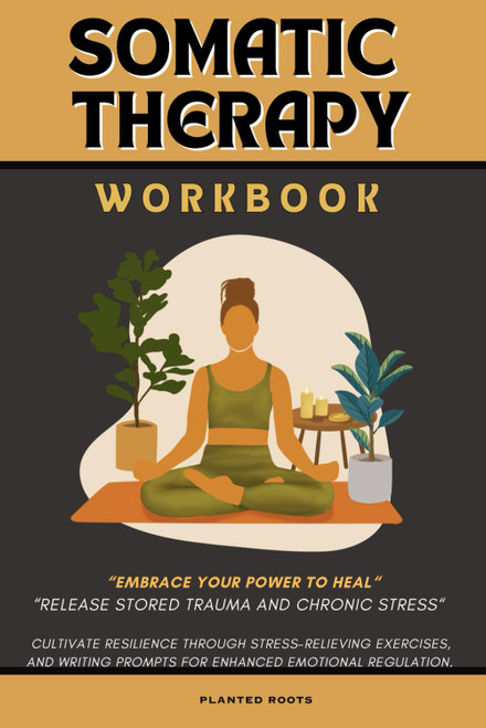 The Somatic Therapy Workbook and Journal
