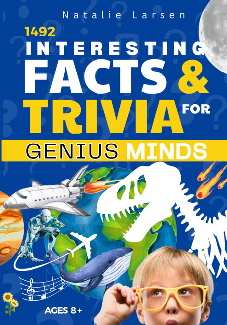 Interesting Facts For GENIUS MINDS: 1492 Entertaining Trivia & Facts