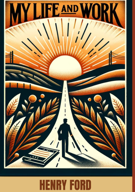 My Life and Work: Autobiography of Henry Ford