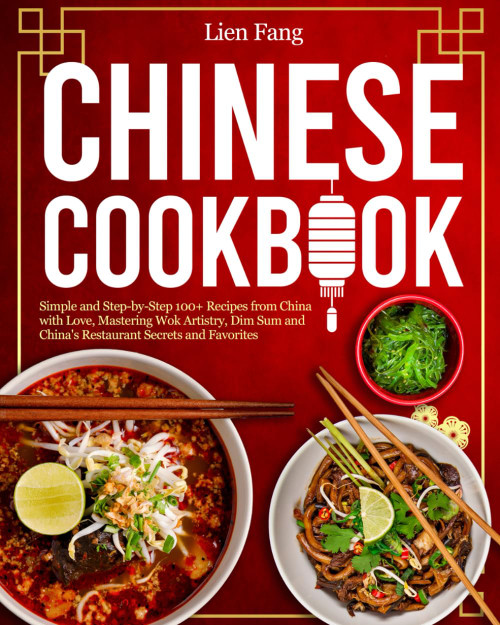Chinese Cookbook: Simple and Step-by-Step 100+ Recipes from China