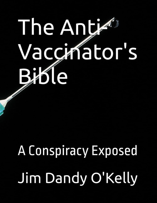 The Anti-Vaccinator's Bible: A Conspiracy Exposed