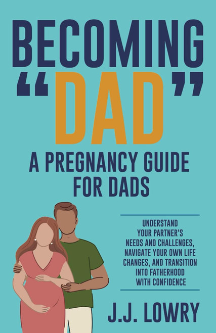Becoming "Dad" A Pregnancy Guide for Dads