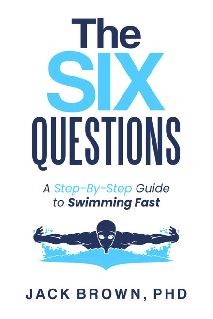 The Six Questions: A Step-by-Step Guide to Swimming Fast