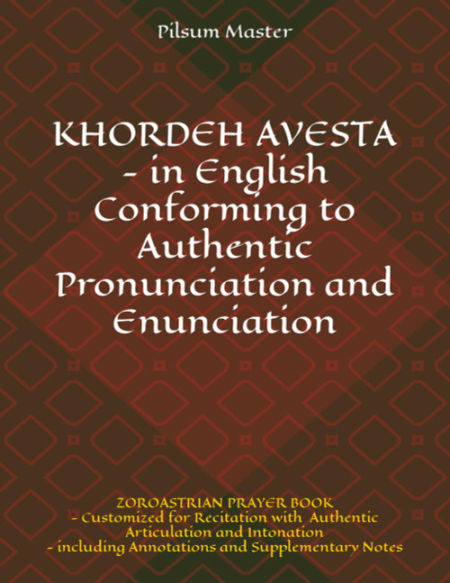 Khordeh Avesta - In English - Conforming to Authentic Pronunciation