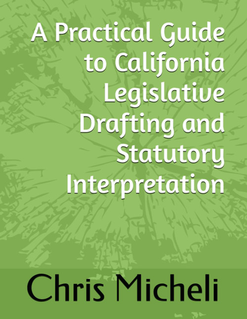A Practical Guide to California Legislative Drafting and Statutory