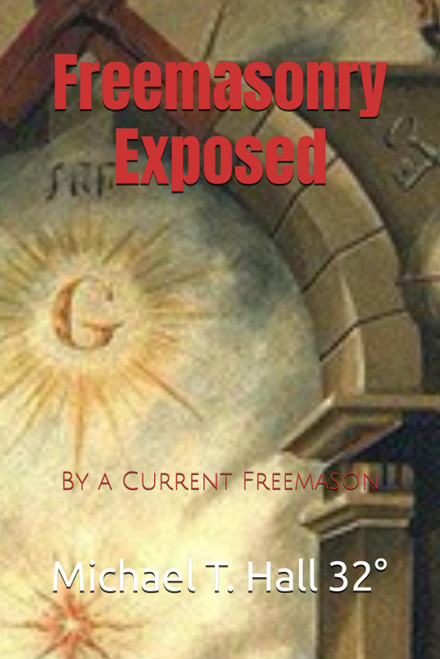 Freemasonry Exposed: By a Current Freemason