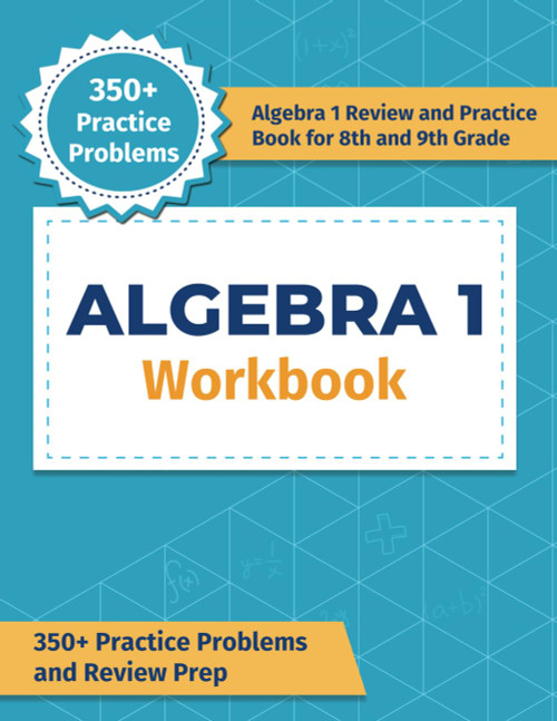 Algebra 1 Workbook: 350+ Practice Problems and Review Prep
