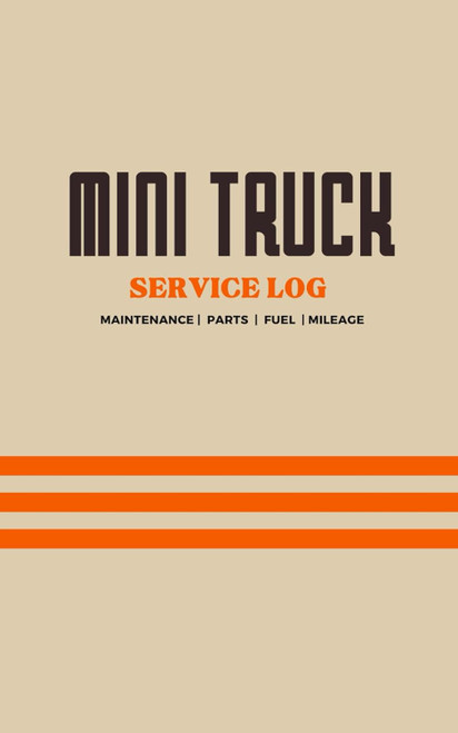 Mini Truck Service Log: Track Auto Maintenance Repair Expenses Parts