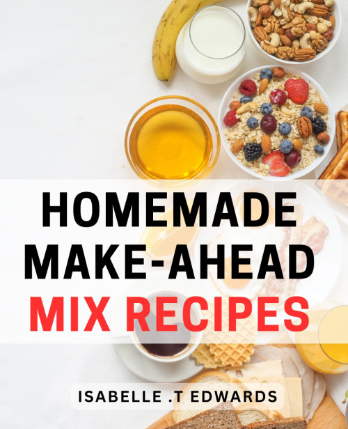 Homemade Make-Ahead Mix Recipes