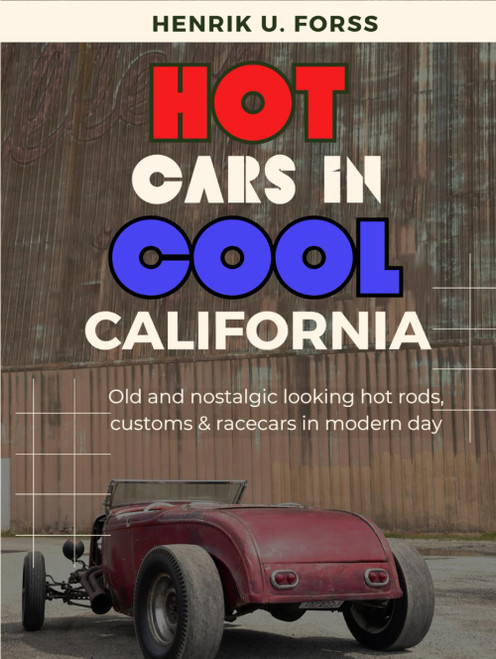 Hot cars in cool California: Old & nostalgic looking hot rods customs