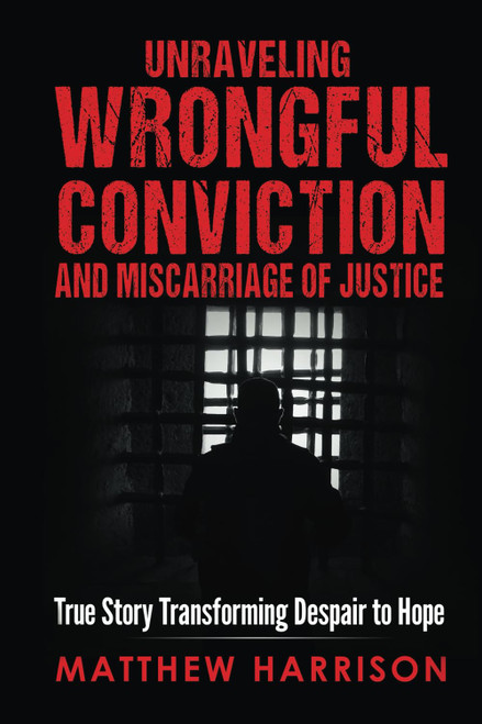 Unraveling Wrongful Conviction and Miscarriage of Justice: True Story