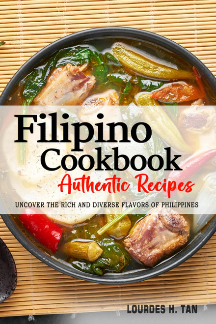 Filipino Cookbook - Uncover the Rich and Diverse Flavors of Philippines