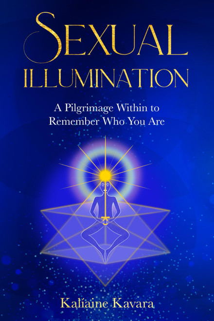 Sexual Illumination: A Pilgrimage Within to Remember Who You Are