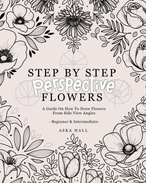 Step By Step Perspective Flowers: A Guide On How To Draw Flowers From