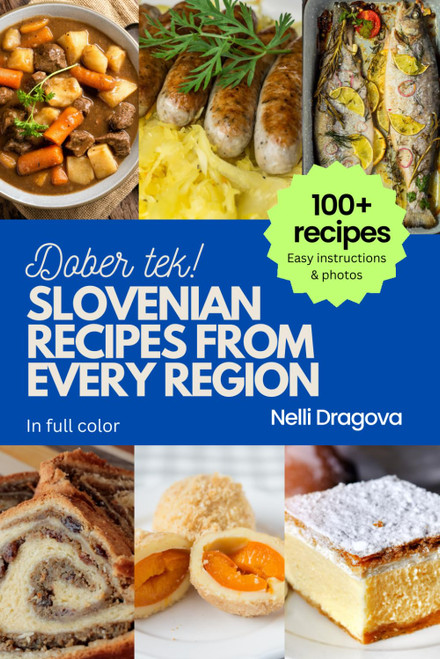 Slovenian Recipes From Every Region: 100+ Meals Easy Instructions