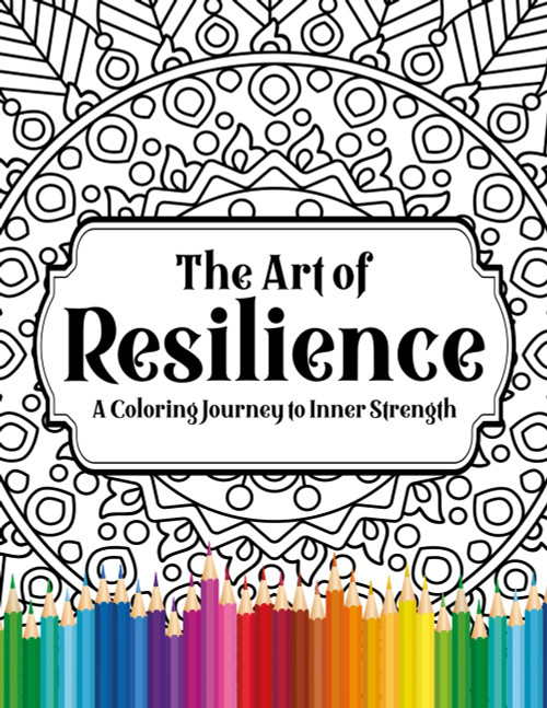 The Art of Resilience: A Coloring Journey to Inner Strength