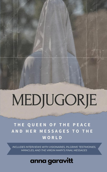 MEDJUGORJE: The Queen of Peace and Her Messages to the World: