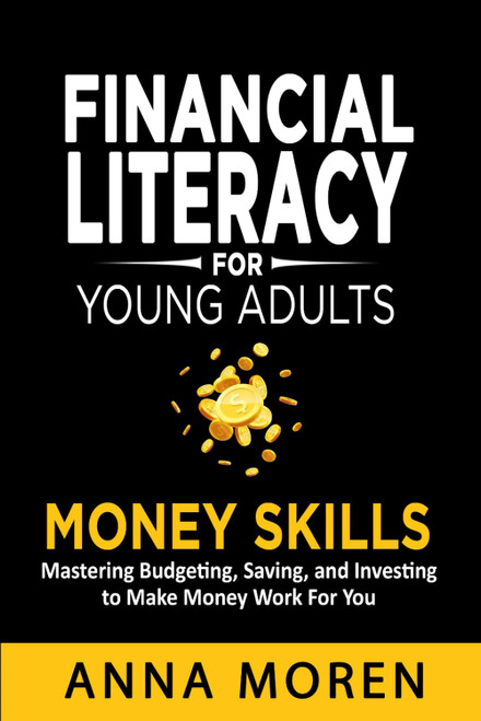 Financial Literacy for Young Adults ' Money Skills: Mastering