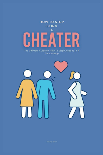 How To Stop Being A Cheater: The Ultimate Guide on How To Stop
