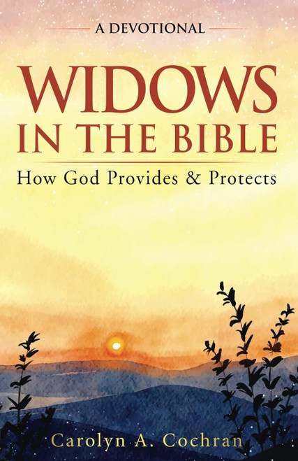 Widows in the Bible: A Devotional: How God Provides and Protects