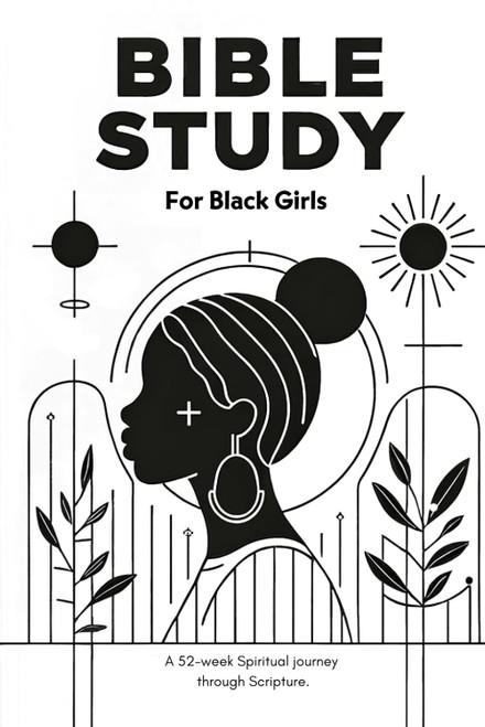 Black Girl Bible Study Journal: A 52-Week Guide for Black Women and