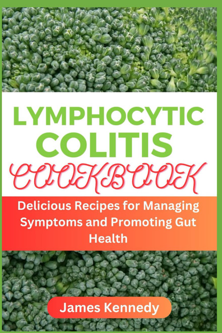 Lymphocytic Colitis Cookbook: Delicious Recipes for Managing Symptoms