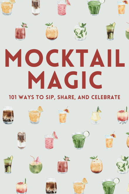 Mocktail Magic: Recipe book for 101 easy non-alcoholic drinks for all
