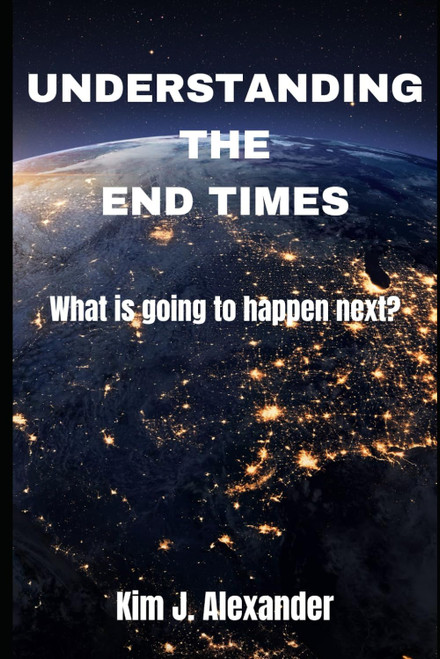 Understanding the End Times: What Is Going to Happen Next?