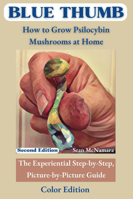 Blue Thumb How to Grow Psilocybin Mushrooms At Home: the Experiential