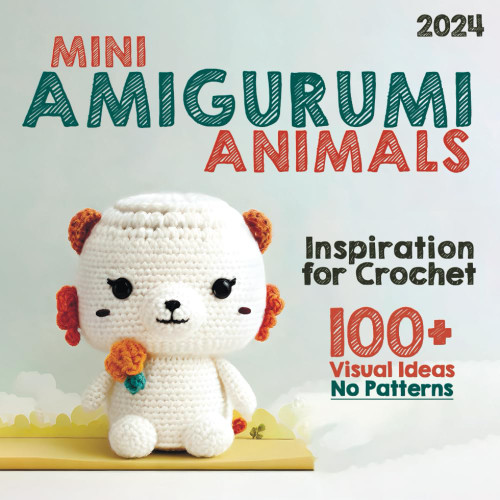 Mini Amigurumi Animals: A Visual Collection of Tiny Creatures