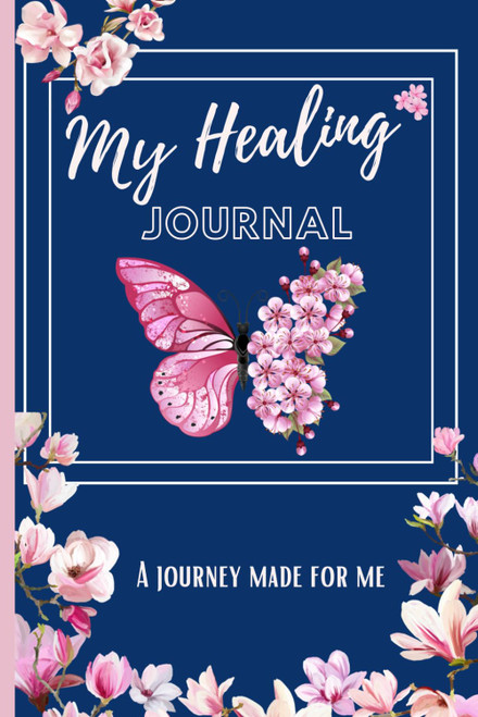 My Healing Journal: A Journey Made For Me