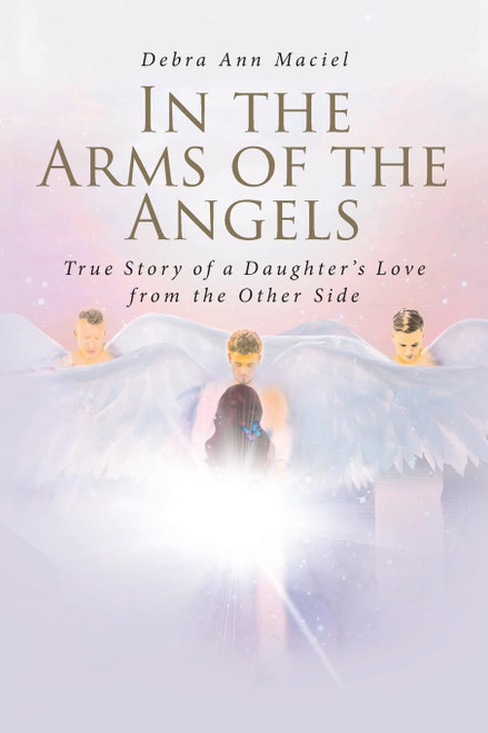 In the Arms of the Angels: True Story of a Daughter's Love from the