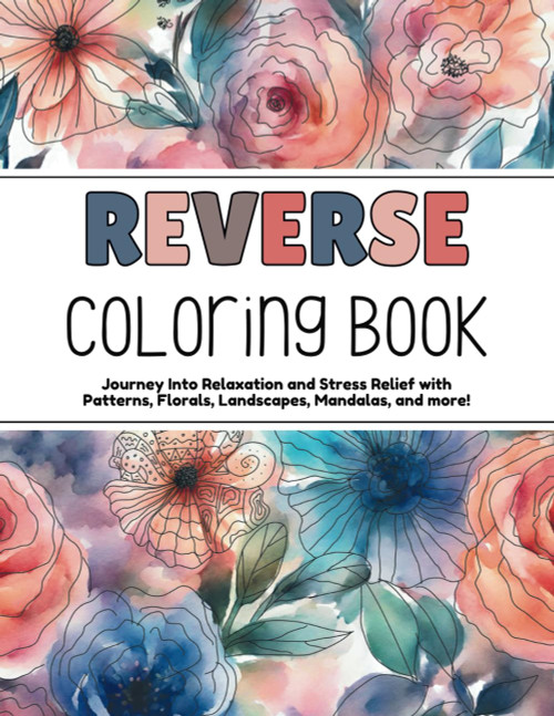 Reverse Coloring Book: Journey Into Relaxation and Stress Relief with