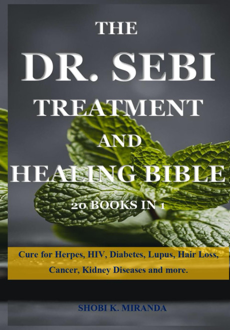 The Dr. Sebi Treatment and Healing Bible 20 Books In 1