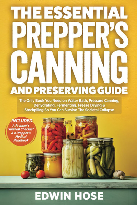 The Essential Prepper's Canning And Preserving Guide