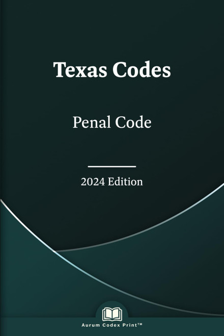Texas Penal Code 2024: Texas Codes