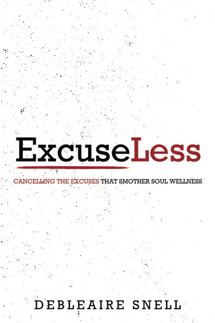 Excuseless: Cancelling the Excuses that Smother Soul Wellness